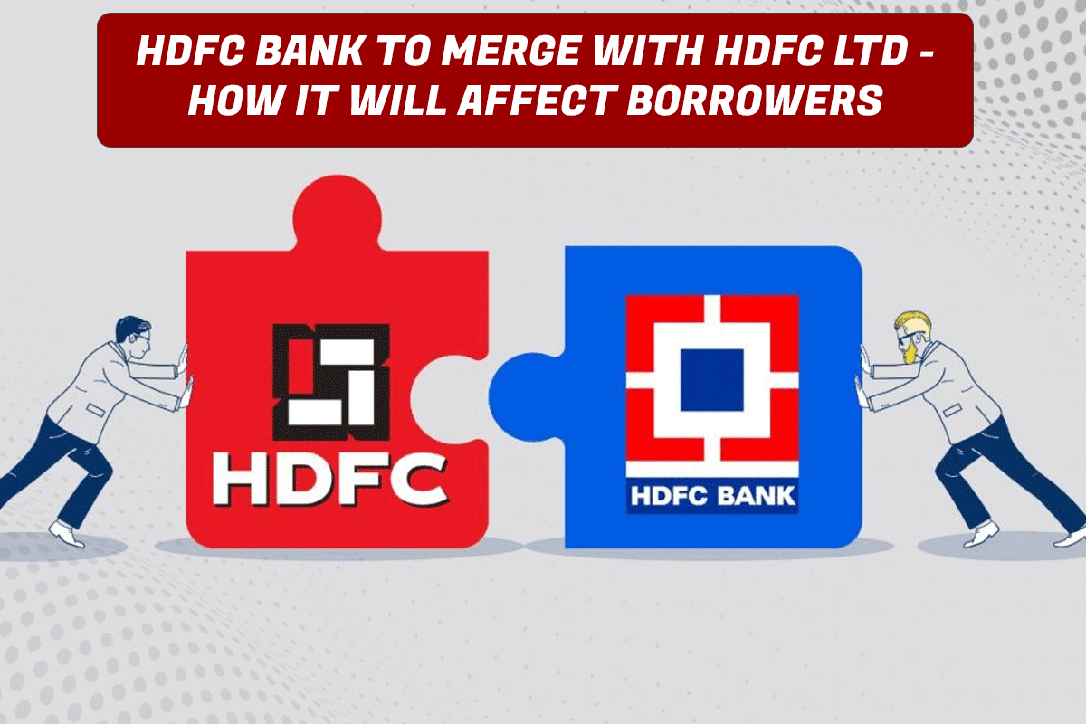 HDFC Bank to merge with HDFC Ltd - how it will affect borrowers